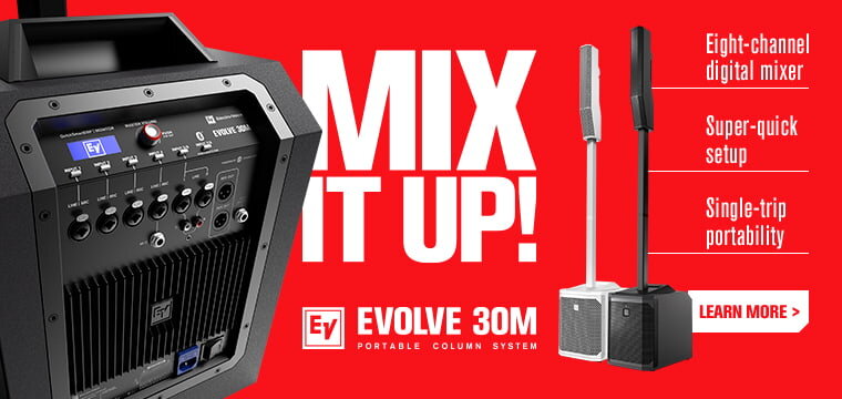 Mix it Up! E-V Evolve 30M portable column system. Learn More